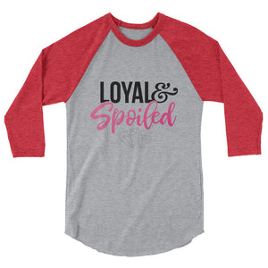 Loyal & Spoiled 3/4 sleeve T-Shirt
