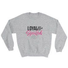 Loyal & Spoiled Sweatshirt