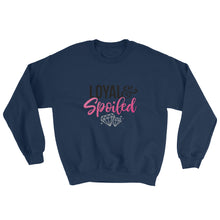 Loyal & Spoiled Sweatshirt