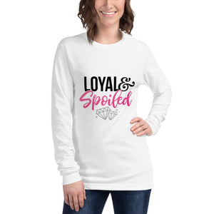 Loyal & Spoiled Long Sleeve T-Shirt