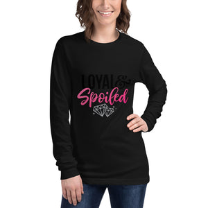 Loyal & Spoiled Long Sleeve T-Shirt